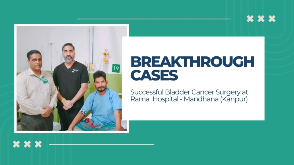 Successful Bladder Cancer Surgery at Rama Medical Hospital & Research Centre, Kanpur